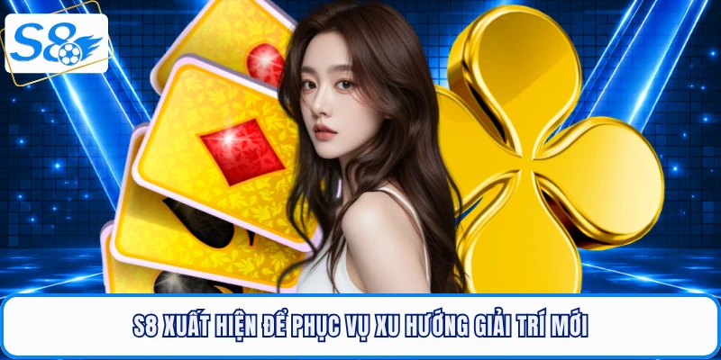 S8 xuất hiện để phục vụ xu hướng giải trí mới
